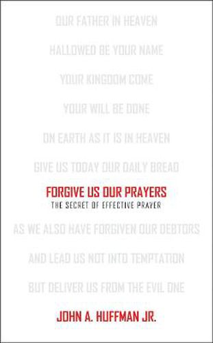 Cover image for Forgive Us Our Prayers: The Secret of Effective Prayer