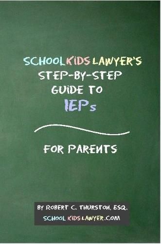 Cover image for SchoolKidsLawyer's Step-By-Step Guide to IEPs - For Parents