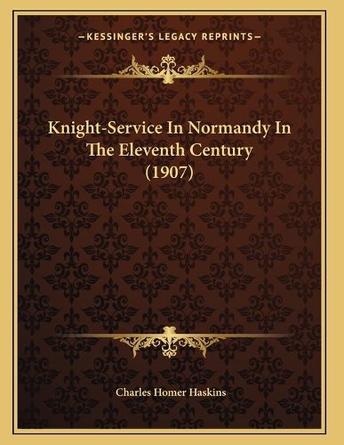 Cover image for Knight-Service in Normandy in the Eleventh Century (1907)