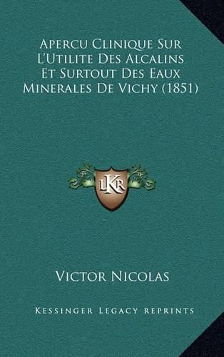 Cover image for Apercu Clinique Sur L'Utilite Des Alcalins Et Surtout Des Eaux Minerales de Vichy (1851)