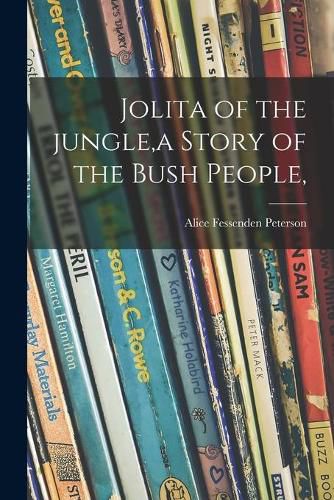 Cover image for Jolita of the Jungle, a Story of the Bush People,