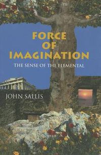 Cover image for Force of Imagination: The Sense of the Elemental