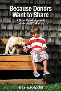 Cover image for Because Donors Want to Share: A Donor-Centric Approach to Individual Fundraising