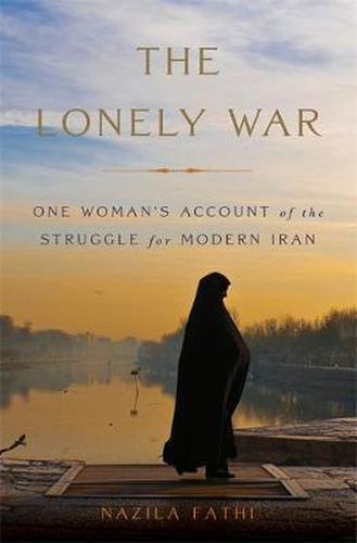 Cover image for The Lonely War: One Woman's Account of the Struggle for Modern Iran