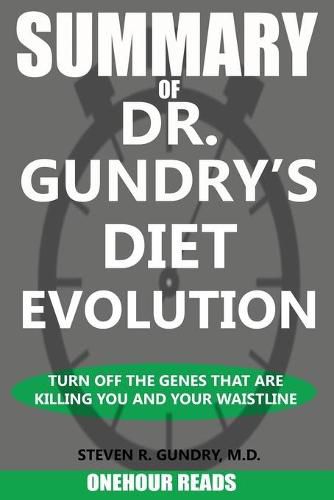 Cover image for SUMMARY Of Dr. Gundry's Diet Evolution: Turn Off the Genes That Are Killing You and Your Waistline