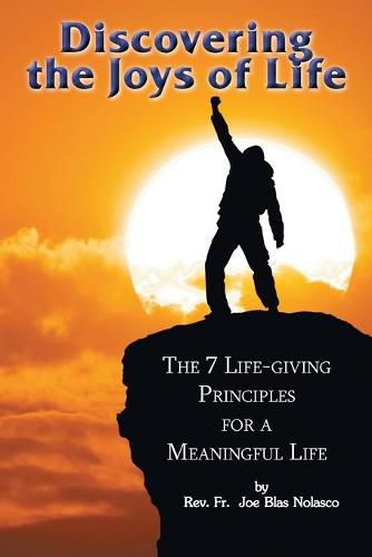 Cover image for Discovering the Joys of Life: The 7 Life-giving Principles for a Meaningful Life