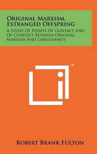 Cover image for Original Marxism--Estranged Offspring: A Study of Points of Contact and of Conflict Between Original Marxism and Christianity