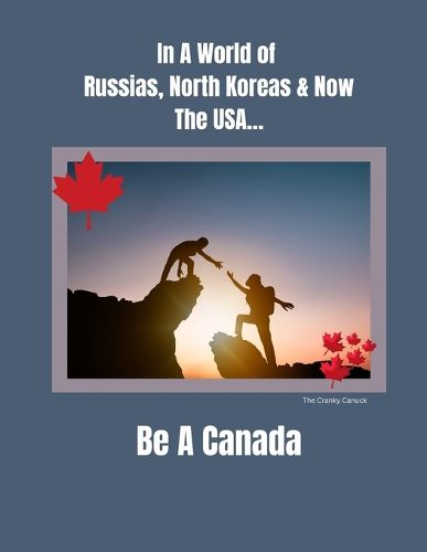 Cover image for In a World of Russias, North Koreas and Now the USA, Be A Canada