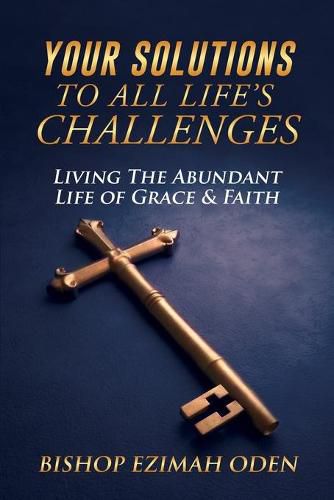 Cover image for Your Solutions to All Life's Challenges: Living The Abundant Life of Grace & Faith