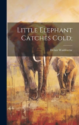 Cover image for Little Elephant Catches Cold;