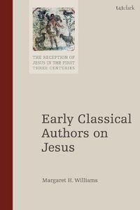 Cover image for Early Classical Authors on Jesus