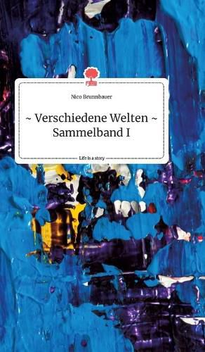 Cover image for Verschiedene Welten - Sammelband I. Life is a Story - story.one