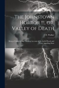 Cover image for The Johnstown Horror !!!, or, Valley of Death