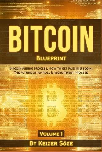 Cover image for Bitcoin Blueprint: Bitcoin mining process, How to get paid in Bitcoin, The future of of Payroll & Recruitment process