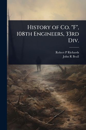 Cover image for History of Co. "F", 108th Engineers, 33rd Div.