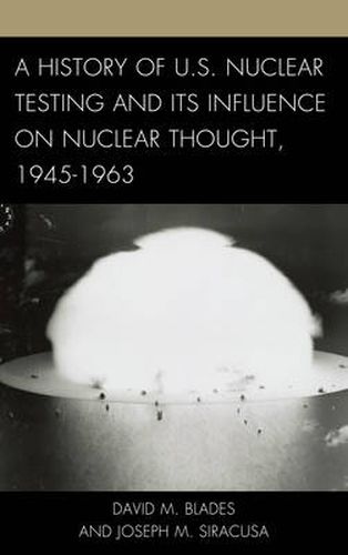 Cover image for A History of U.S. Nuclear Testing and Its Influence on Nuclear Thought, 1945-1963