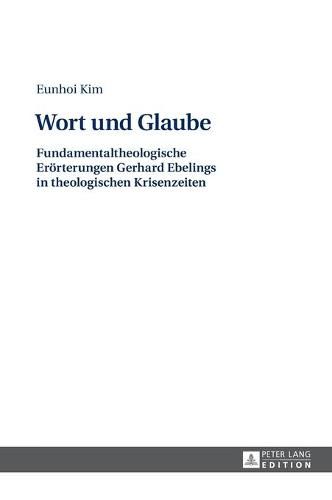 Cover image for Wort Und Glaube: Fundamentaltheologische Eroerterungen Gerhard Ebelings in Theologischen Krisenzeiten