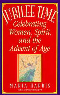 Cover image for Jubilee Time: Celebrating Women, Spirit, And The Advent Of Age