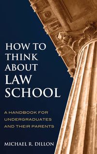 Cover image for How to Think About Law School: A Handbook for Undergraduates and their Parents