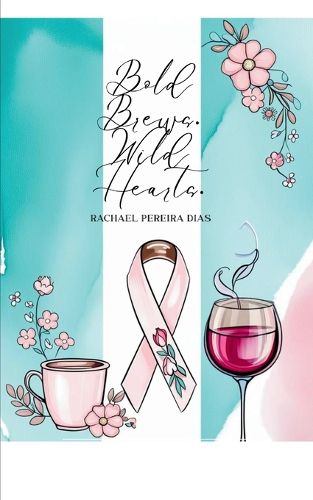 Cover image for Bold Brews. Wild Hearts-A shot of Life, Love & Everything in between