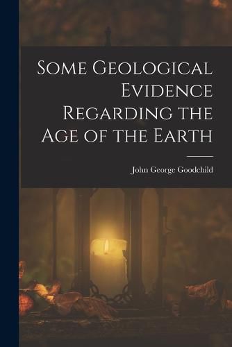 Cover image for Some Geological Evidence Regarding the Age of the Earth