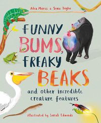 Cover image for Funny Bums, Freaky Beaks: and Other Incredible Creature Features