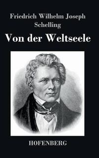 Cover image for Von der Weltseele: Eine Hypothese der hoehern Physik zur Erklarung des allgemeinen Organismus