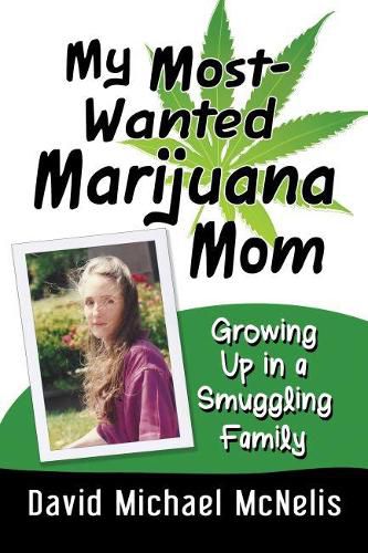 Cover image for My Most-Wanted Marijuana Mom: Growing Up in a Smuggling Family