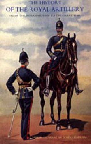 Cover image for History of the Royal Artillery from the Indian Mutiny to the Great War: Campaigns 1860-1914