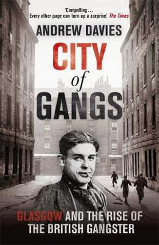 Cover image for City of Gangs: Glasgow and the Rise of the British Gangster