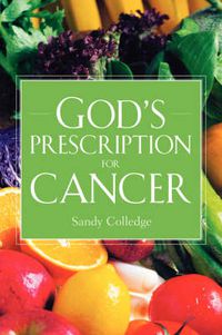 Cover image for God's Prescription For Cancer