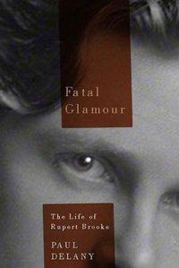 Cover image for Fatal Glamour: The Life of Rupert Brooke