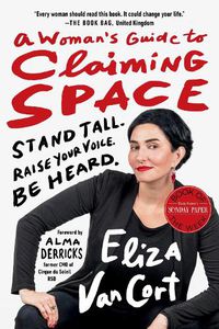 Cover image for A Woman's Guide to Claiming Space: Stand Tall. Raise Your Voice. Be Heard.