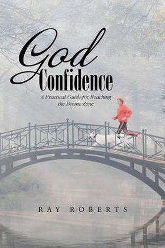 Cover image for God Confidence: A Practical Guide for Reaching the Divine Zone