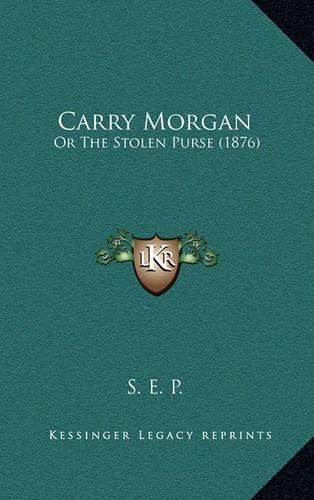 Carry Morgan: Or the Stolen Purse (1876)