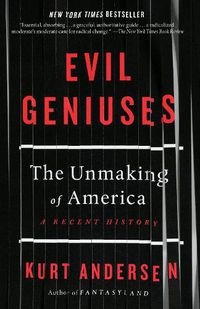 Cover image for Evil Geniuses: The Unmaking of America: A Recent History