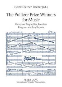 Cover image for The Pulitzer Prize Winners for Music: Composer Biographies, Premiere Programs and Jury Reports