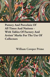 Cover image for Pottery And Porcelain Of All Times And Nations - With Tables Of Factory And Artists' Marks For The Use Of Collectors