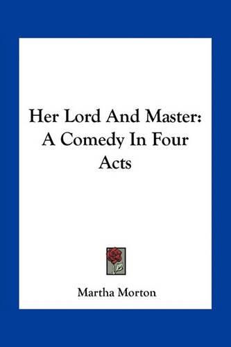 Cover image for Her Lord and Master: A Comedy in Four Acts