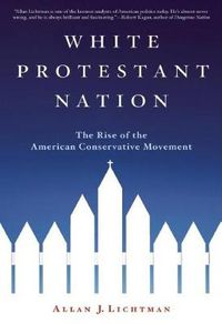 Cover image for White Protestant Nation: The Rise of the American Conservative Movement