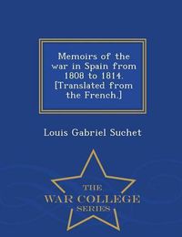 Cover image for Memoirs of the war in Spain from 1808 to 1814. [Translated from the French.] - War College Series