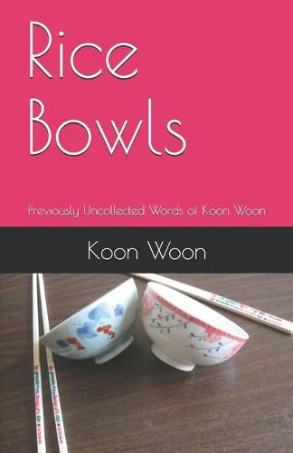 Cover image for Rice Bowls: Previously Uncollected Words of Koon Woon