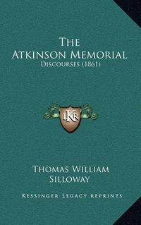 Cover image for The Atkinson Memorial: Discourses (1861)