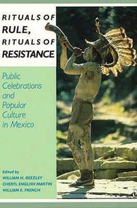 Cover image for Rituals of Rule, Rituals of Resistance: Public Celebrations and Popular Culture in Mexico