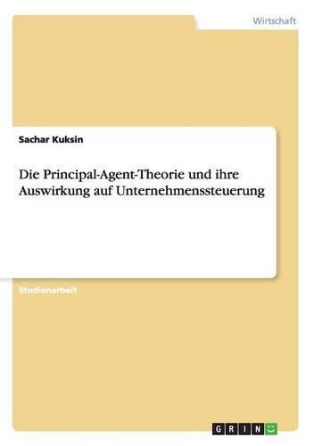 Cover image for Die Principal-Agent-Theorie und ihre Auswirkung auf Unternehmenssteuerung