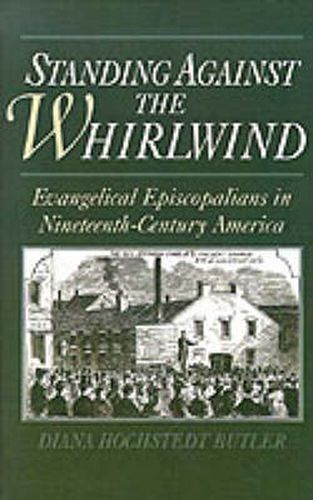 Cover image for Standing Against the Whirlwind: Evangelical Episcopalians in Nineteenth-Century America. The Frank S. and Elizabeth D. Brewer Prize Essay for the American Society of Church History for 1993