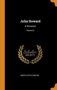 Cover image for Julia Howard: A Romance; Volume 3