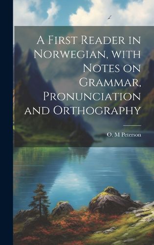 Cover image for A first reader in Norwegian, with notes on grammar, pronunciation and orthography