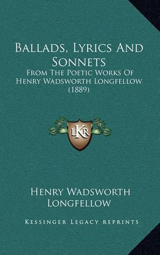 Cover image for Ballads, Lyrics and Sonnets: From the Poetic Works of Henry Wadsworth Longfellow (1889)