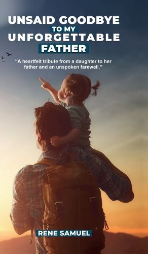 Cover image for Unsaid Goodbye To My Unforgettable Father